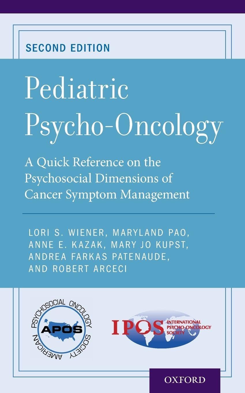 Pediatric Psycho-Oncology: A Quick Reference on the Psychosocial Dimensions of Cancer Symptom Management (APOS Clinical Reference Handbooks)