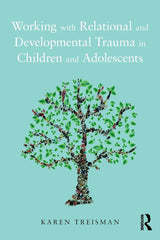 Working with Relational and Developmental Trauma in Children and Adolescents: 1st Edition