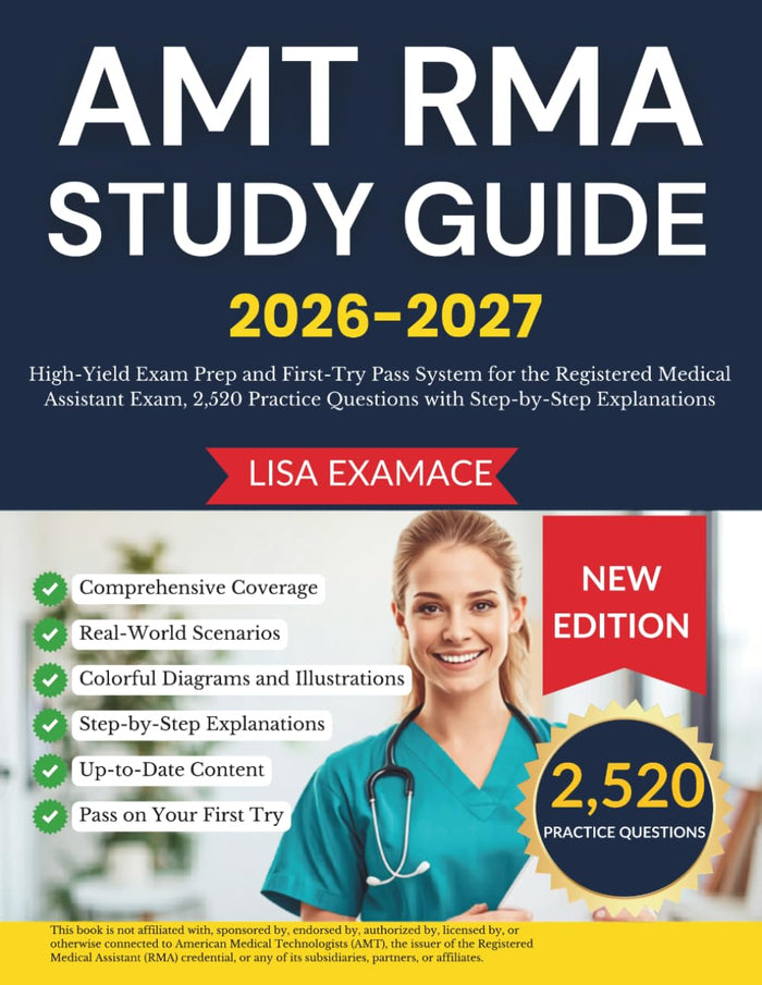 AMT RMA Study Guide 2026-2027: High Yield Exam Prep and First Try Pass System for the Registered Medical Assistant Exam, 2,520 Practice Questions with Step-by-Step Explanations