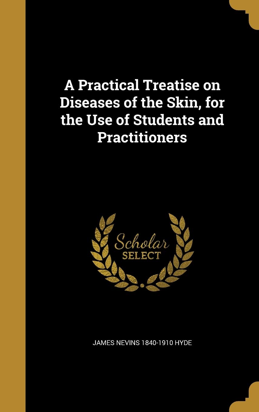 A Practical Treatise on Diseases of the Skin, for the Use of Students and Practitioners