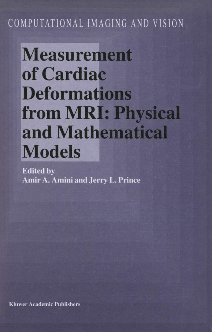 Measurement of Cardiac Deformations from MRI: Physical and Mathematical Models: Physical And Mathematical Models (Computational Imaging And Vision)