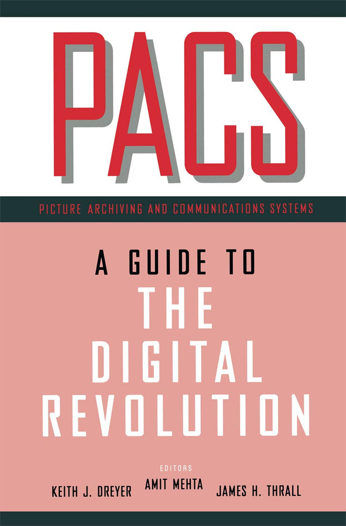 PACS: A Guide to the Digital Revolution: 1st Edition, Kindle Edition