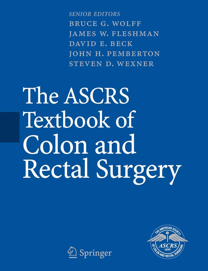 The ASCRS Textbook of Colon and Rectal Surgery: 1st Edition