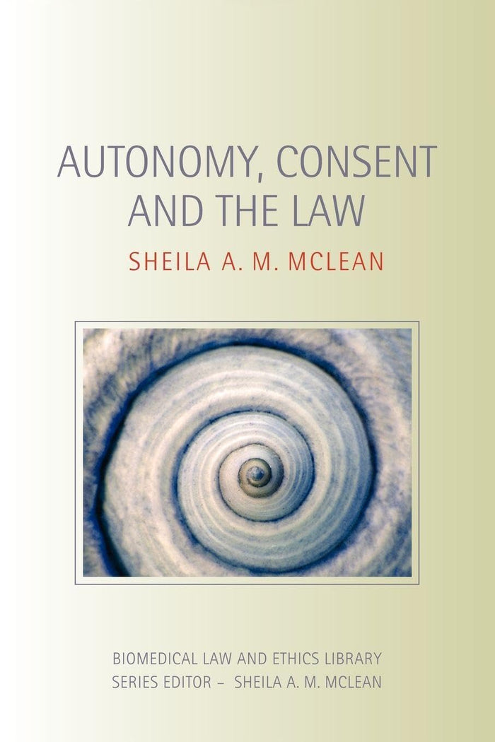 Autonomy, Consent and the Law (Biomedical Law and Ethics Library): 1st Edition