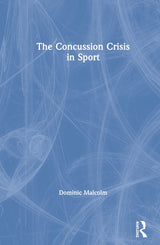 The Concussion Crisis in Sport: 1st Edition