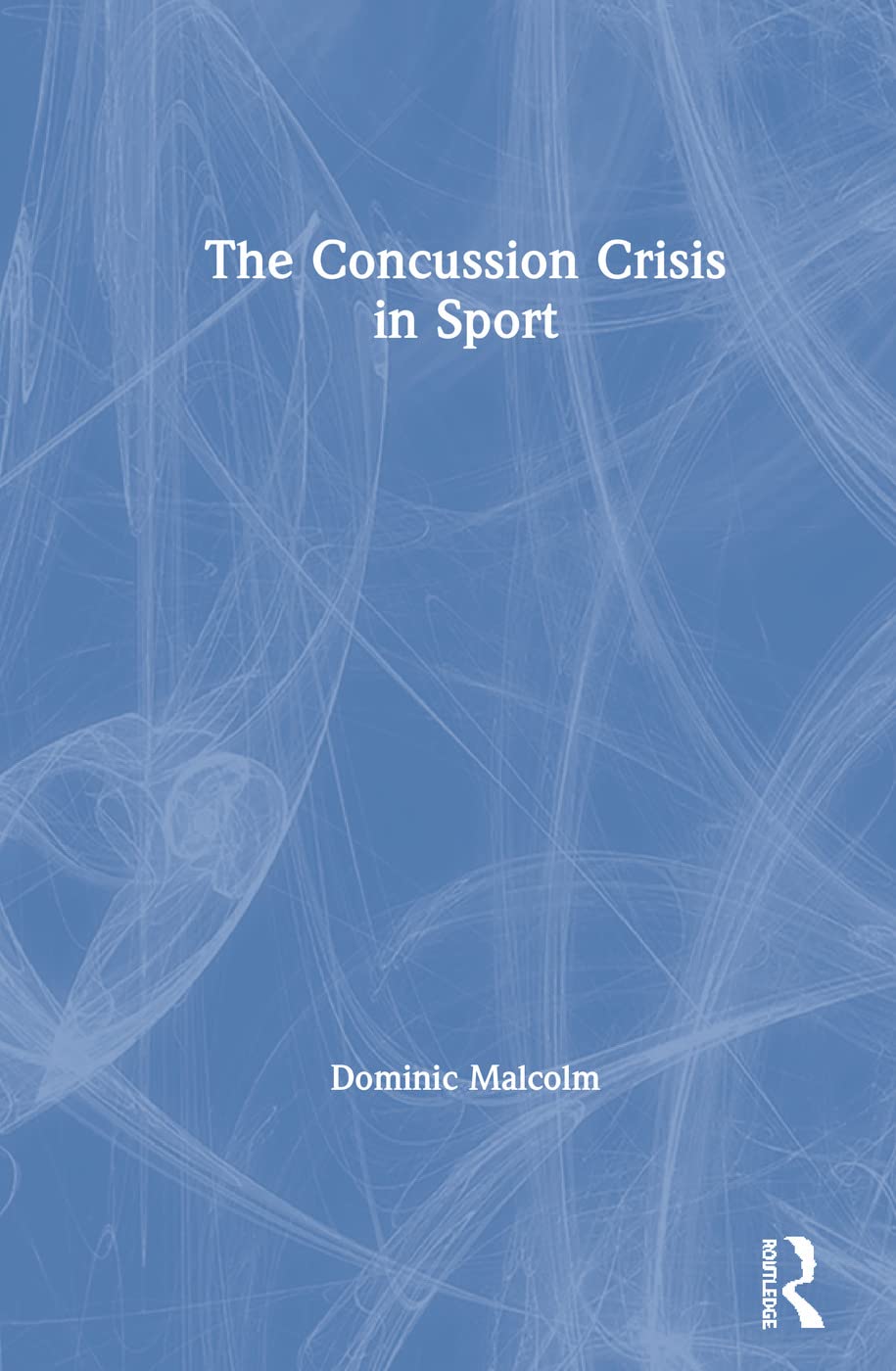 The Concussion Crisis in Sport: 1st Edition