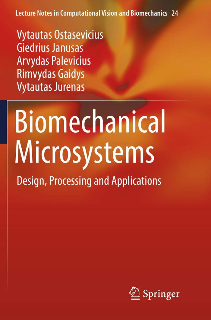 Biomechanical Microsystems: Design, Processing and Applications (Lecture Notes in Computational Vision and Biomechanics, 24)