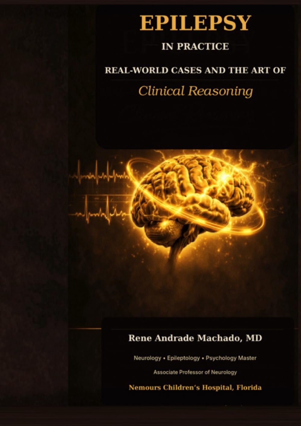 EPILEPSY-IN PRACTICE: REAL-WORLD CASES AND THE ART of Clinical Reasoning