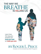 THE WAY WE BREATHE IS KILLING US: Learn how the way you breathe can keep you well or make you sick