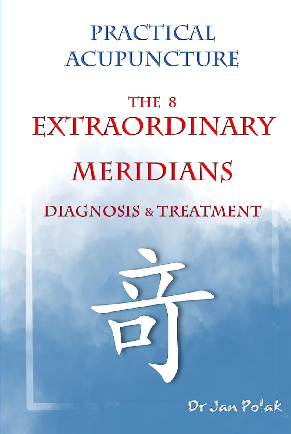The 8 Extraordinary Meridians: Diagnosis and Treatment (Practical Acupuncture)