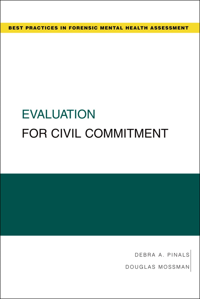 Evaluation for Civil Commitment (Best Practices in Forensic Mental Health Assessments): 1st Edition