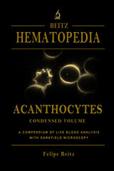 Acanthocytes - Condensed Volume: A Compendium of Live Blood Analysis with Darkfield Microscopy