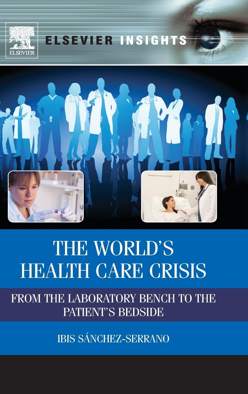 The World’s Health Care Crisis: From the Laboratory Bench to the Patient’s Bedside (Elsevier Insights)