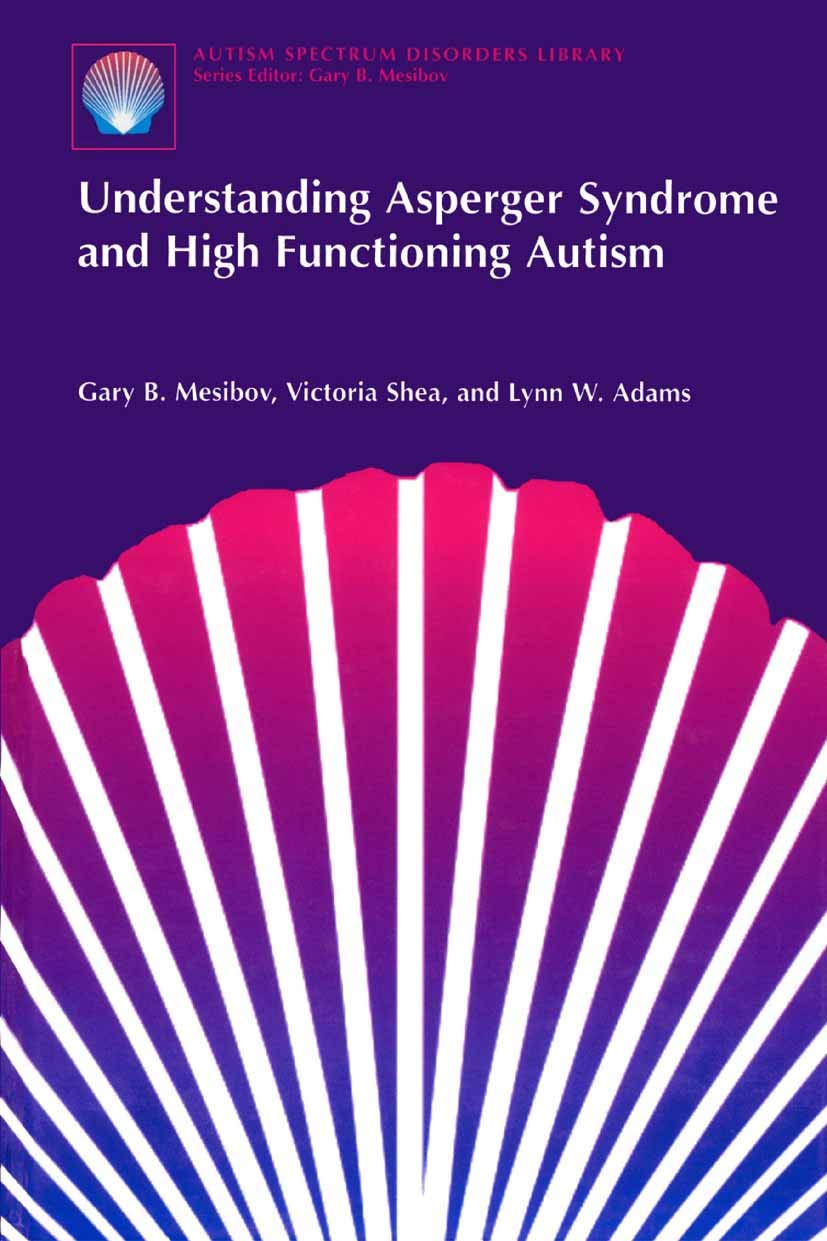 Understanding Asperger Syndrome and High Functioning Autism (The Autism Spectrum Disorders Library Book 1): 2001st Edition
