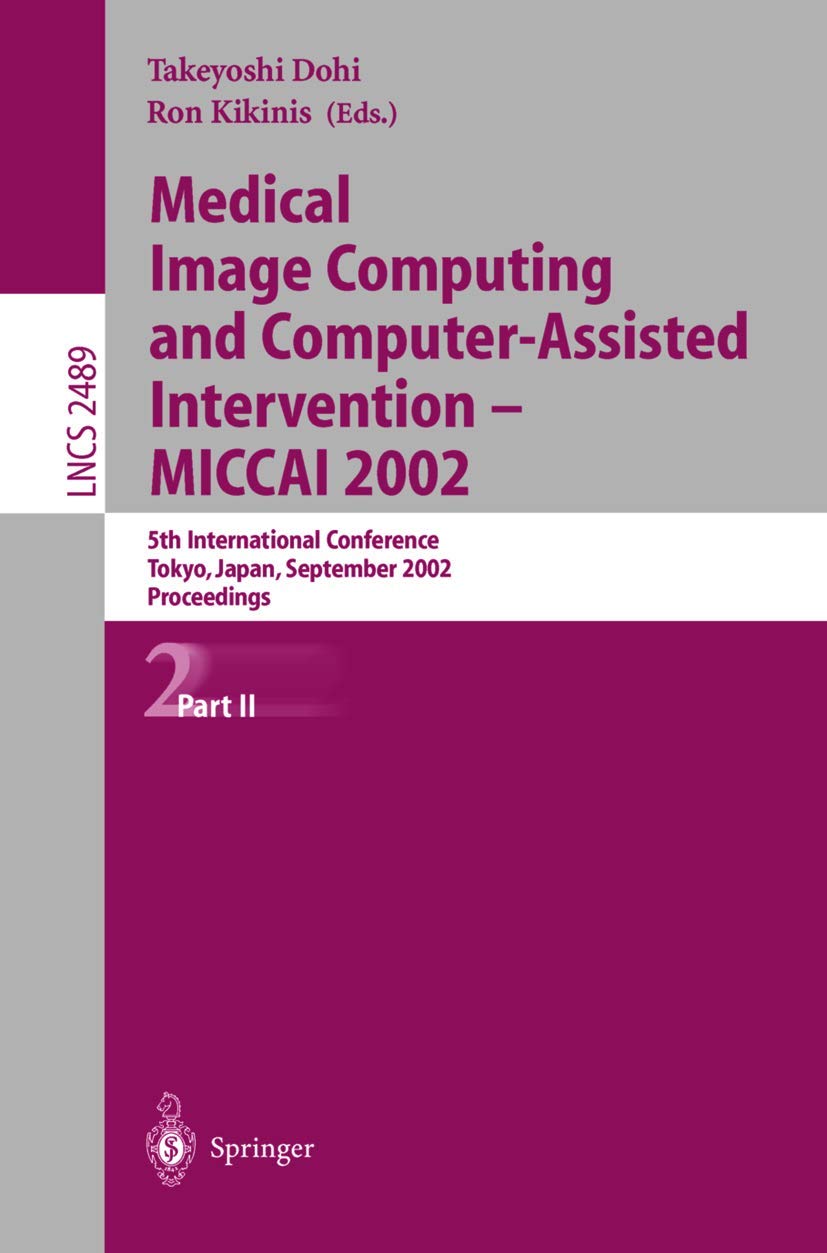 Medical Image Computing and Computer-Assisted Intervention - MICCAI 2002: 2002nd Edition