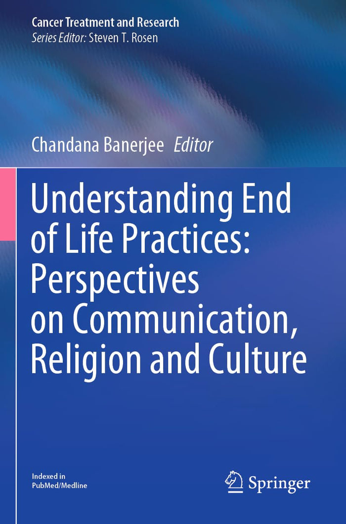 Understanding End of Life Practices: Perspectives on Communication, Religion and Culture (Cancer Treatment and Research)