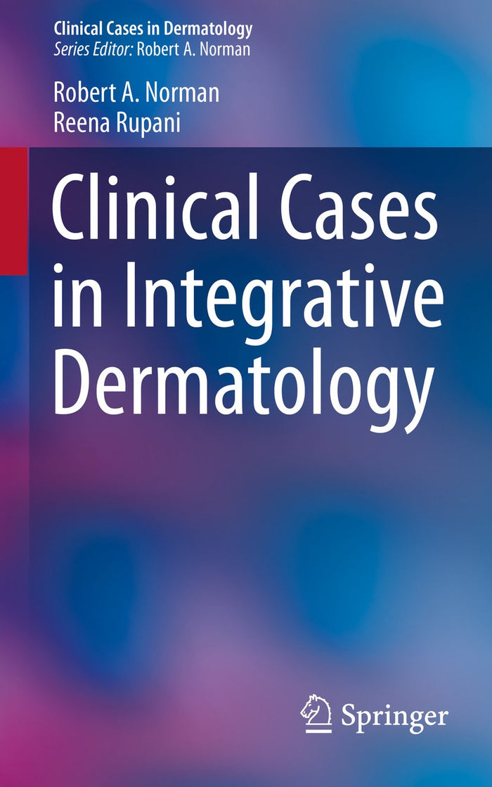 Clinical Cases in Integrative Dermatology (Clinical Cases in Dermatology Book 4)