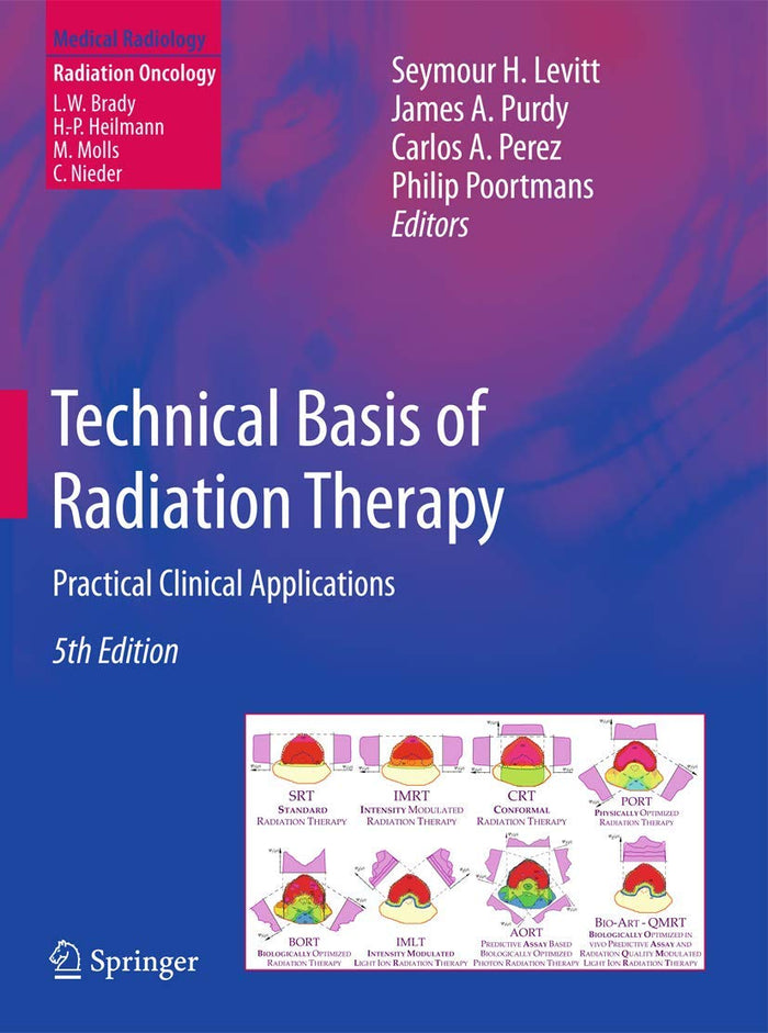 Technical Basis of Radiation Therapy: Practical Clinical Applications (Medical Radiology): Fifth Edition 2012