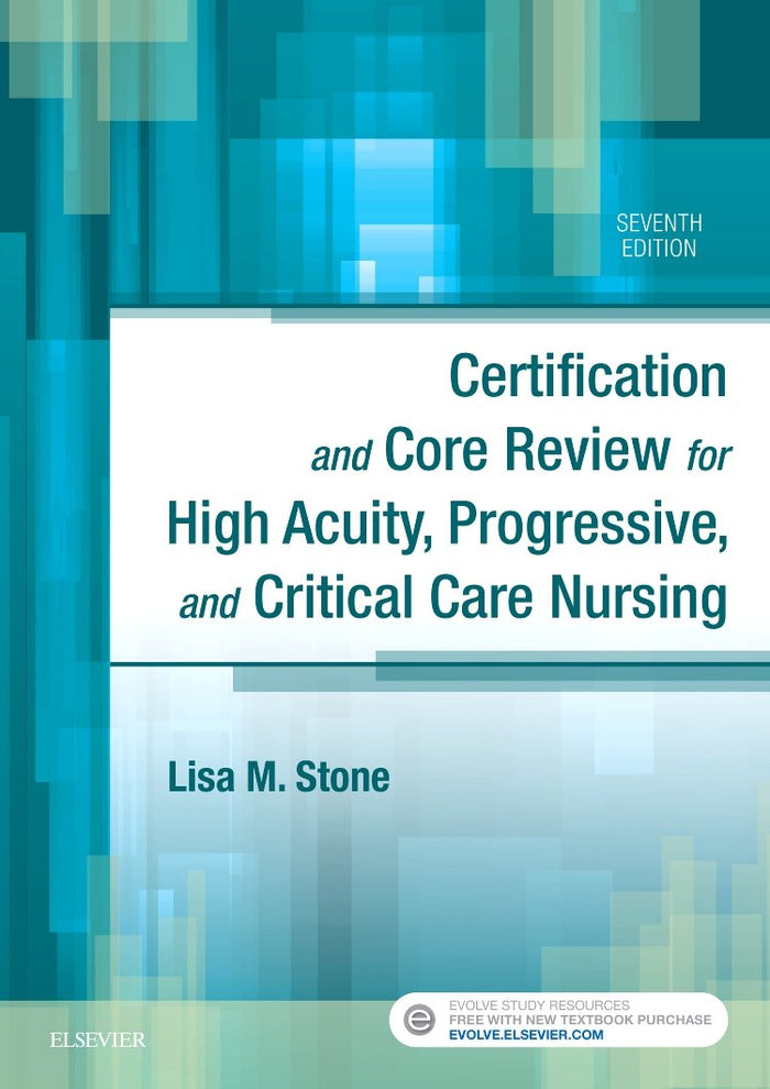 Certification and Core Review for High Acuity, Progressive, and Critical Care Nursing: 7th Edition