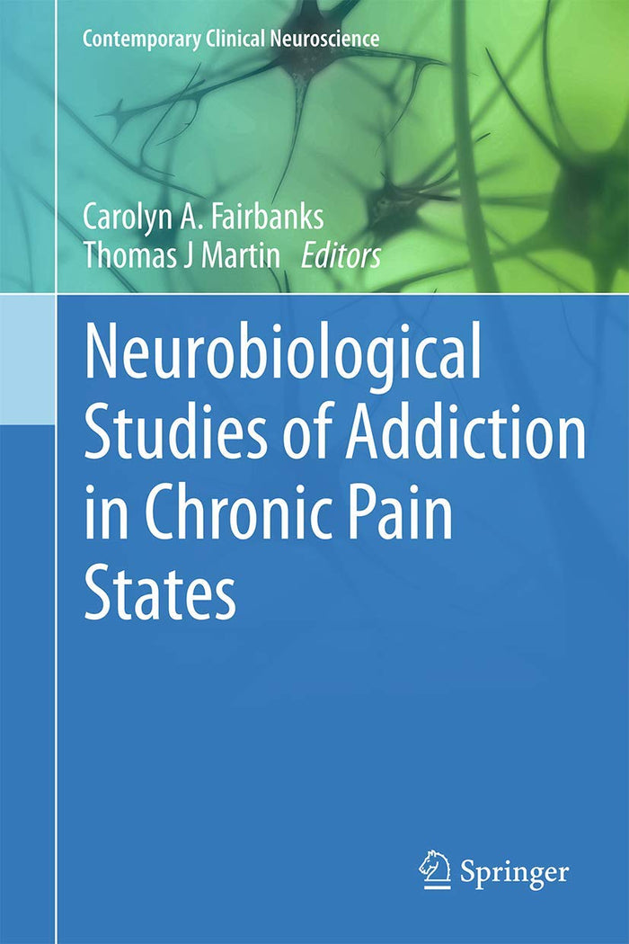 Neurobiological Studies of Addiction in Chronic Pain States (Contemporary Clinical Neuroscience, 17)