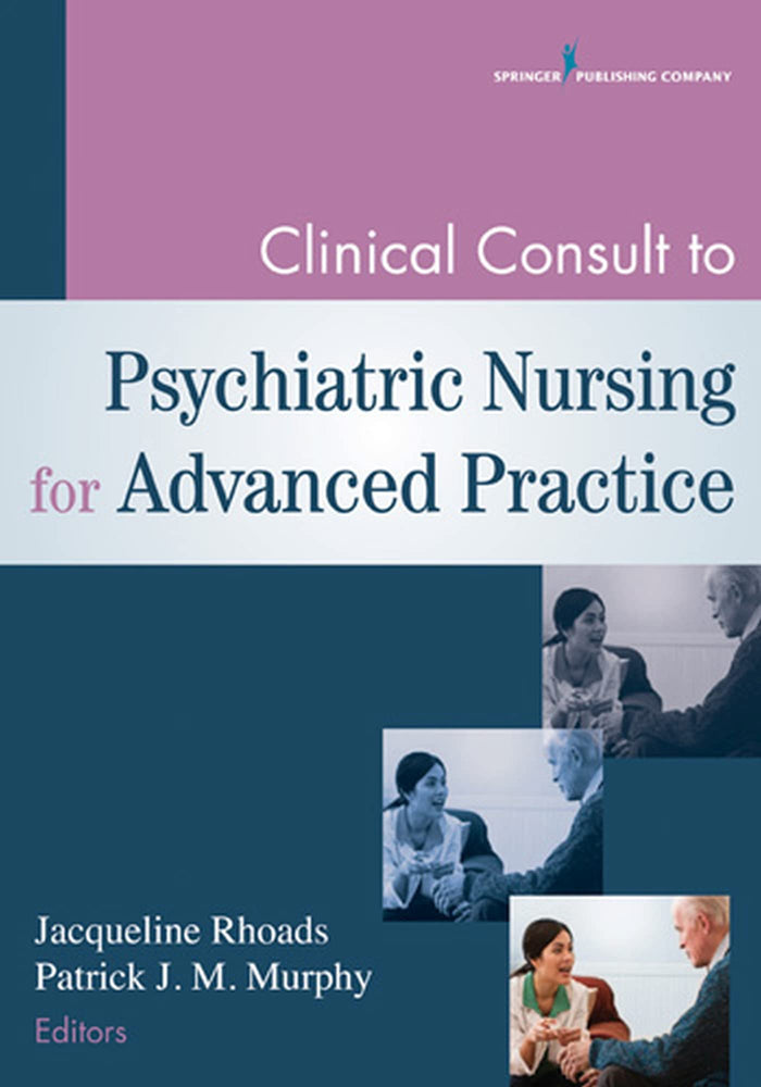 Clinical Consult to Psychiatric Nursing for Advanced Practice: First Edition