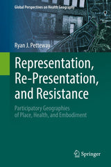 Representation, and Resistance: Participatory Geographies of Place, Health, and Embodiment (Global Perspectives on Health Geography)