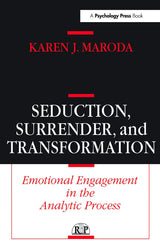 Seduction, Surrender, and Transformation: Emotional Engagement in the Analytic Process (Relational Perspectives Book Series)