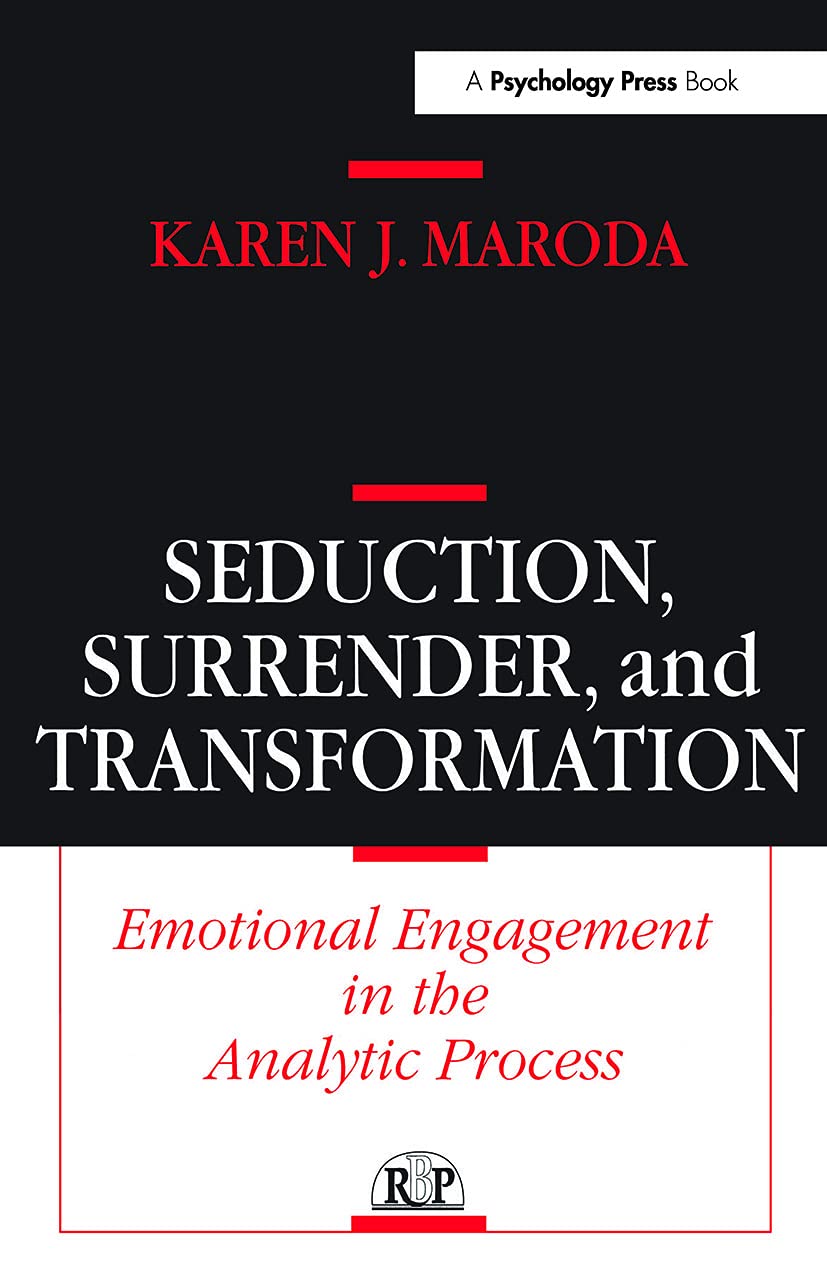 Seduction, Surrender, and Transformation: Emotional Engagement in the Analytic Process (Relational Perspectives Book Series)