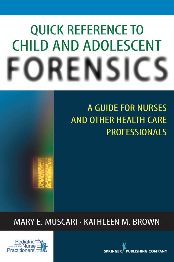Quick Reference to Child and Adolescent Forensics: A Guide for Nurses and Other Health Care Professionals