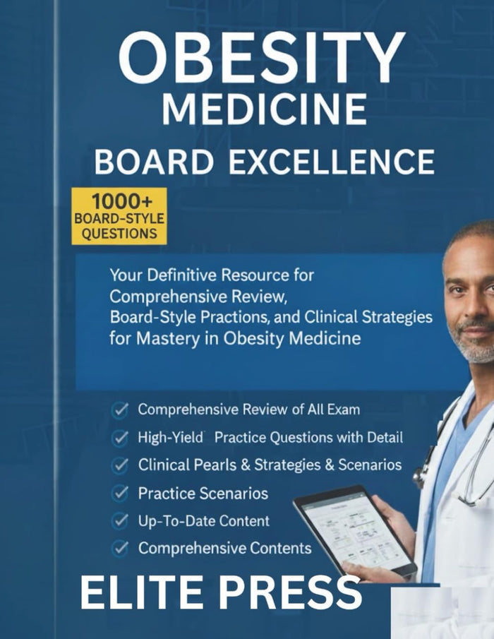 Obesity Medicine Board Excellence book: Comprehensive Review, Board-Style Practice Questions, and Clinical Strategies for Mastery in Obesity Medicine