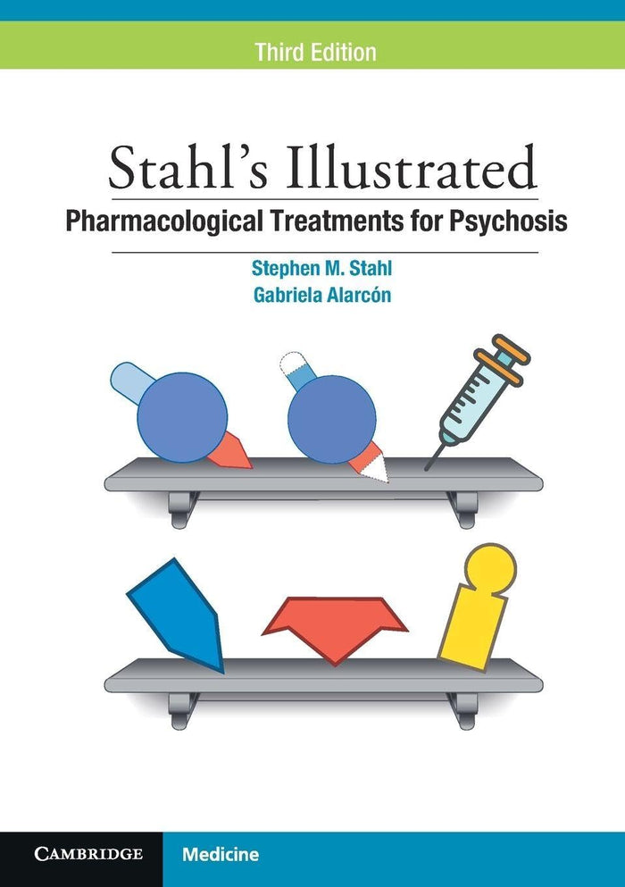 Stahl's Illustrated Pharmacological Treatments for Psychosis: 3rd Edition