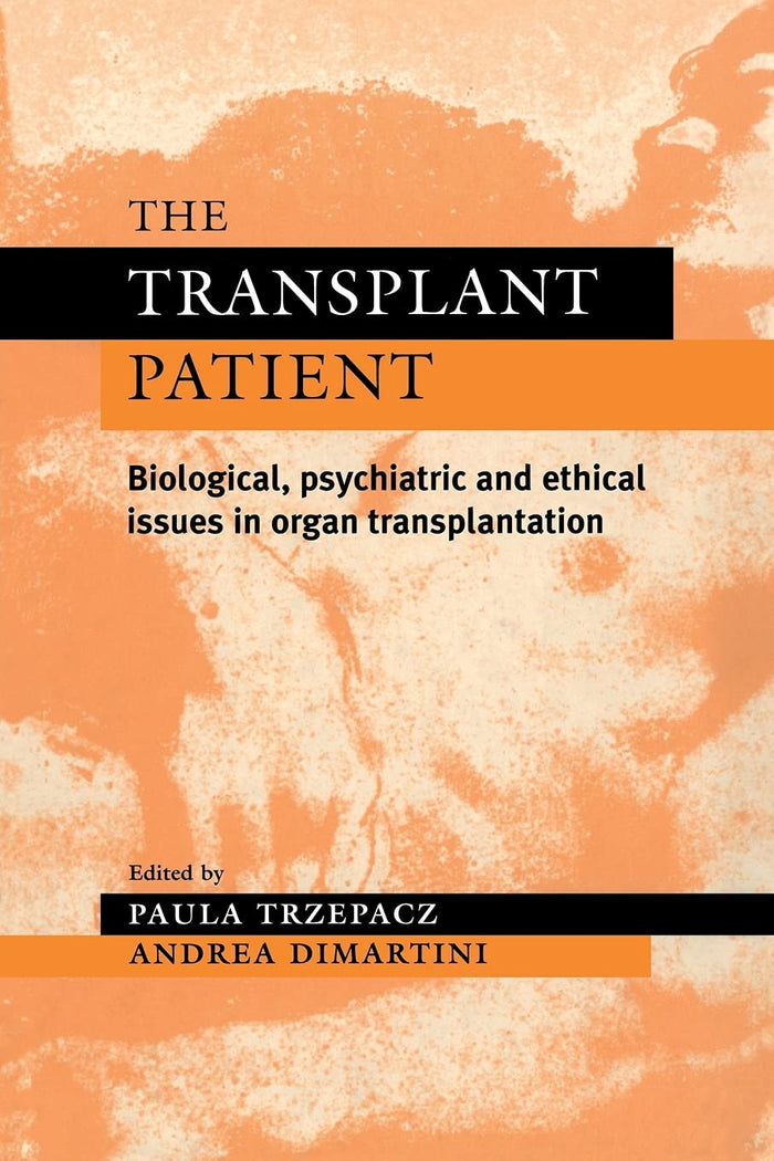 The Transplant Patient: Biological, Psychiatric and Ethical Issues in Organ Transplantation: Reissue Edition