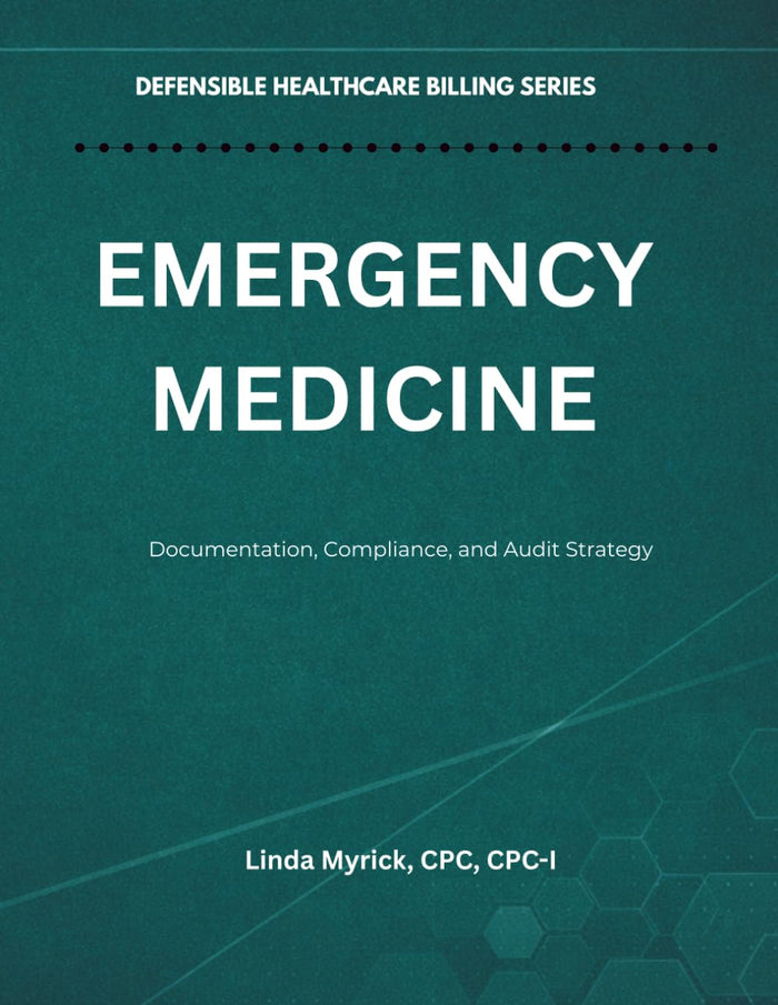 Defensible Healthcare Billing: Emergency Medicine: Documentation, Compliance, and Audit Strategy for Emergency Medicine