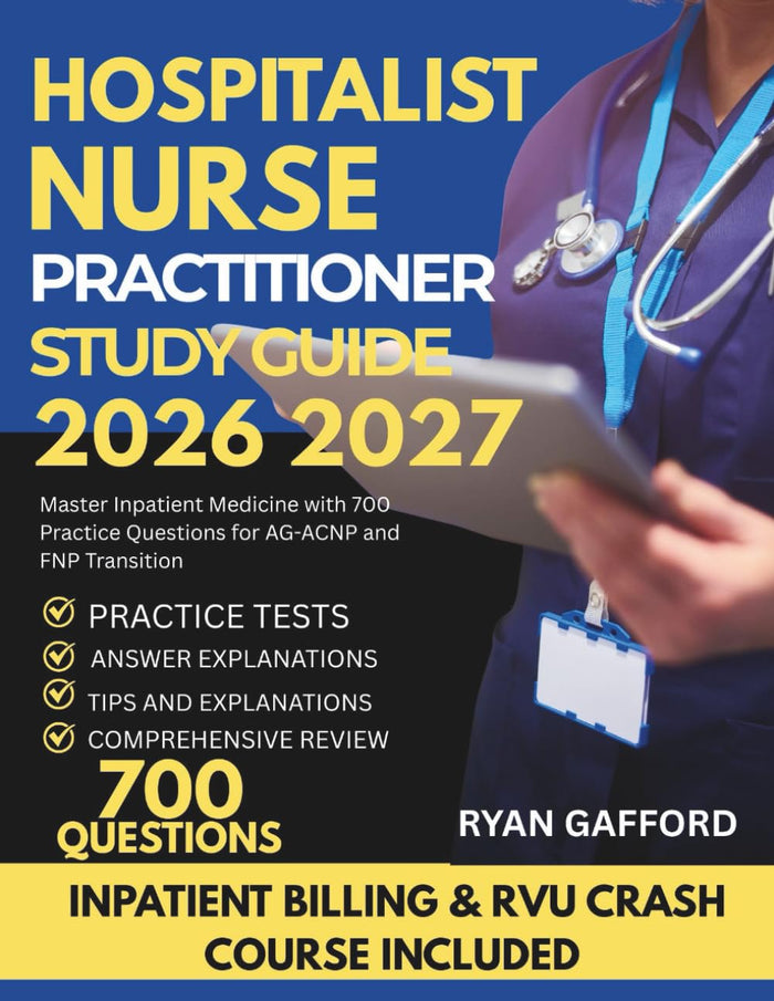 Hospitalist Nurse Practitioner 2026 2027: Master Inpatient Medicine with 700 Practice Questions for AG-ACNP and FNP Transition