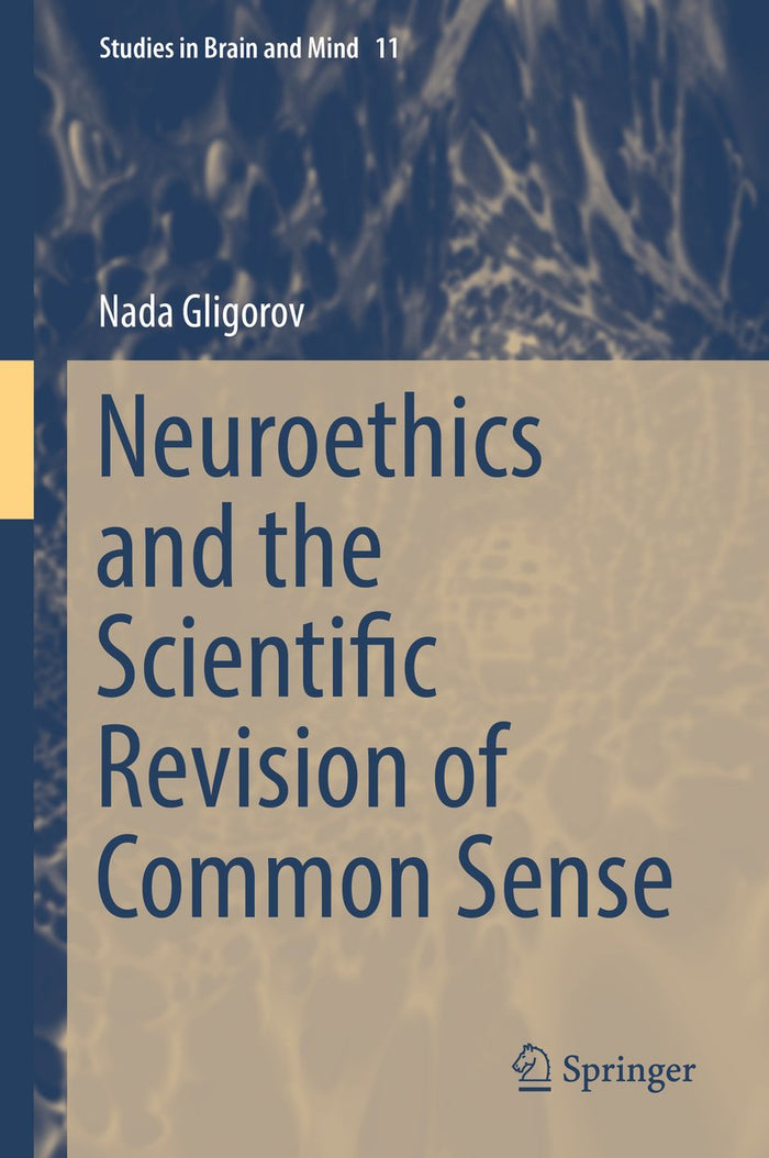Neuroethics and the Scientific Revision of Common Sense (Studies in Brain and Mind Book 11): 1st ed. 2016 Edition, Kindle Edition