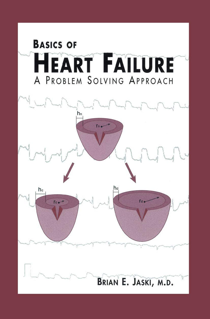 Basics of Heart Failure: A Problem Solving Approach (Developments in Cardiovascular Medicine, 228)