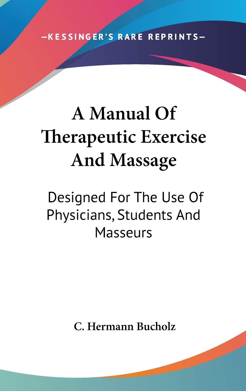 A Manual Of Therapeutic Exercise And Massage: Designed For The Use Of Physicians, Students And Masseurs