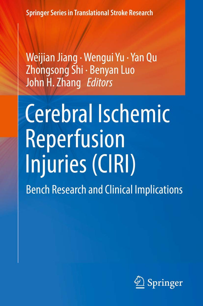 Cerebral Ischemic Reperfusion Injuries (CIRI): Bench Research and Clinical Implications (Springer Series in Translational Stroke Research)