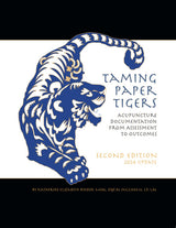 Taming Paper Tigers: Acupuncture Documentation From Assessment to Outcomes Second Edition