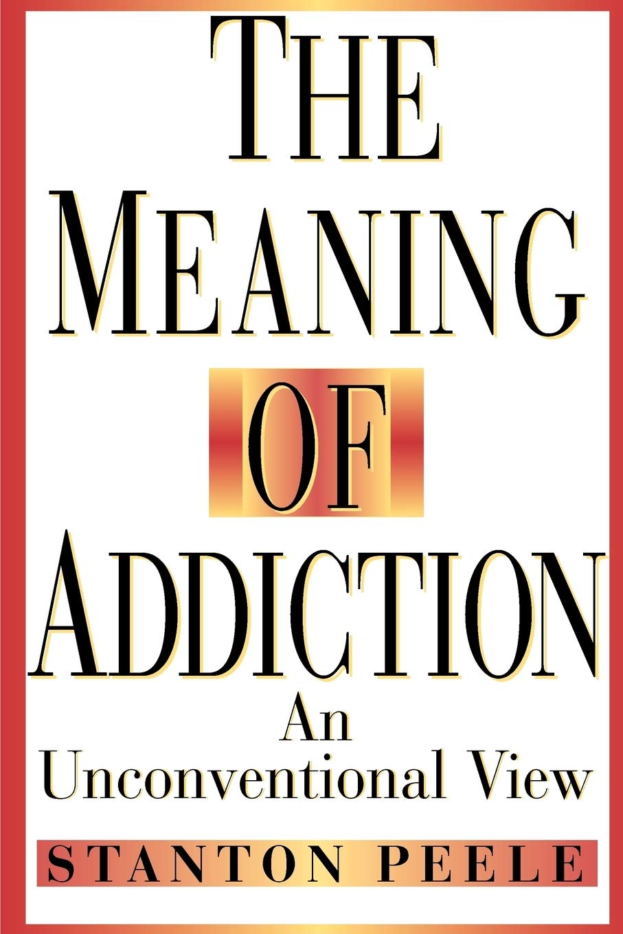 The Meaning of Addiction: An Unconventional View: 1998 Reissued Paperth Edition
