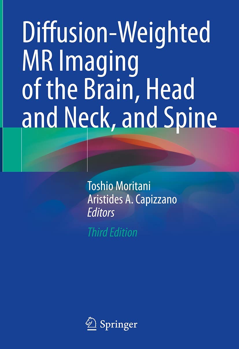 Diffusion-Weighted MR Imaging of the Brain, Head and Neck, and Spine: 3rd Edition
