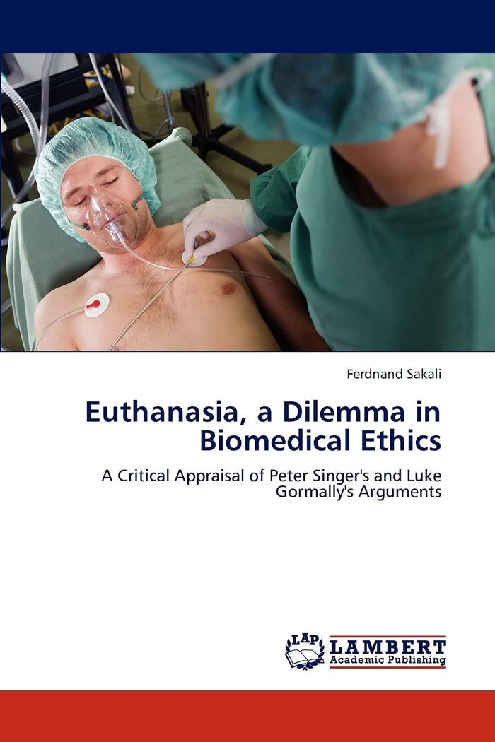 Euthanasia, a Dilemma in Biomedical Ethics: A Critical Appraisal of Peter Singer's and Luke Gormally's Arguments