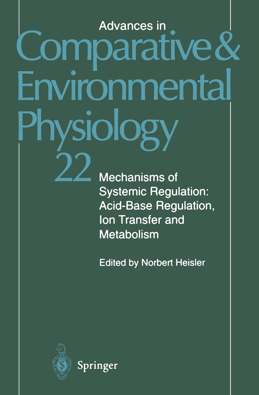 Mechanisms of Systemic Regulation: Acid―Base Regulation, Ion-Transfer and Metabolism (Advances in Comparative and Environmental Physiology)