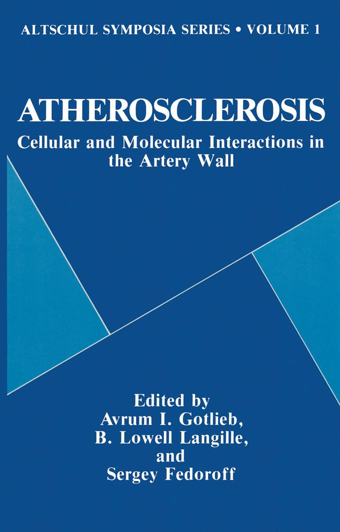 Atherosclerosis: Cellular and Molecular Interactions in the Artery Wall (Altschul Symposia Series)