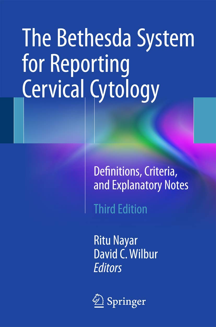 The Bethesda System for Reporting Cervical Cytology: Definitions, Criteria, and Explanatory Notes: Third Edition 2015
