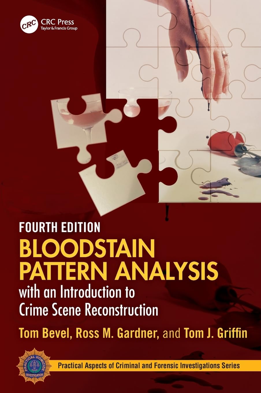Bloodstain Pattern Analysis with an Introduction to Crime Scene Reconstruction (Practical Aspects of Criminal and Forensic Investigations): 4th Edition