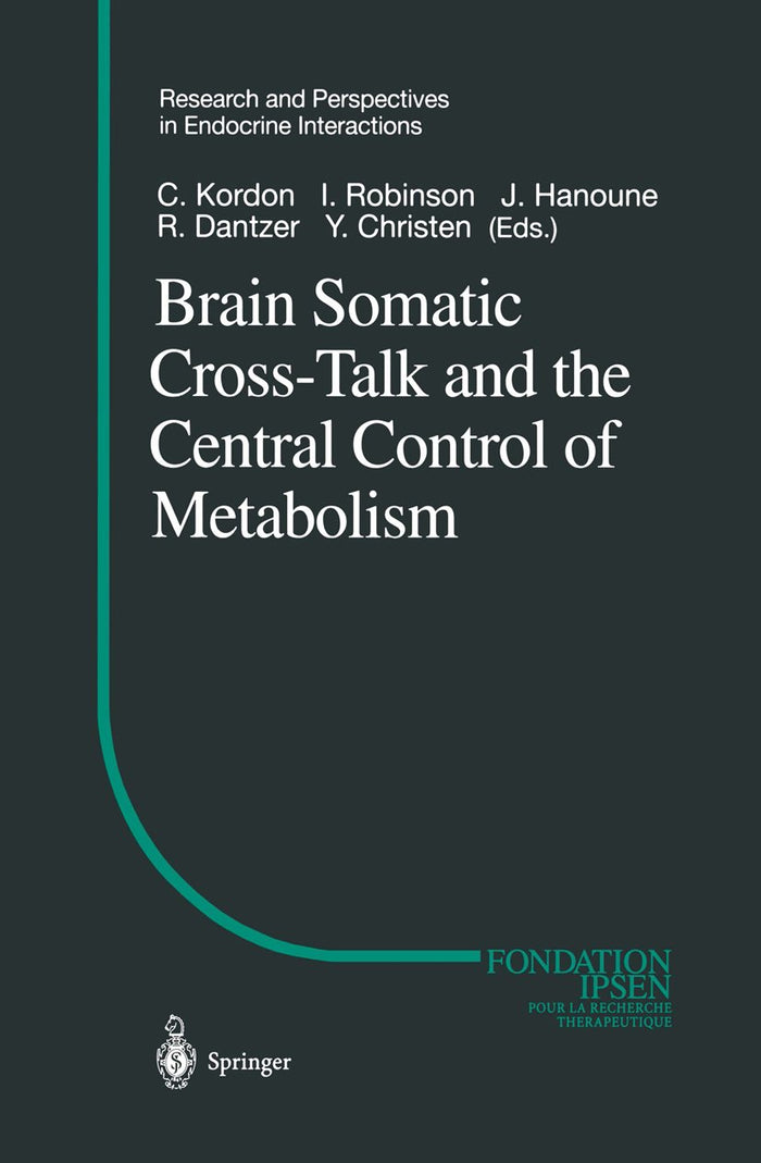Brain Somatic Cross-Talk and the Central Control of Metabolism (Research and Perspectives in Endocrine Interactions): 2003rd Edition