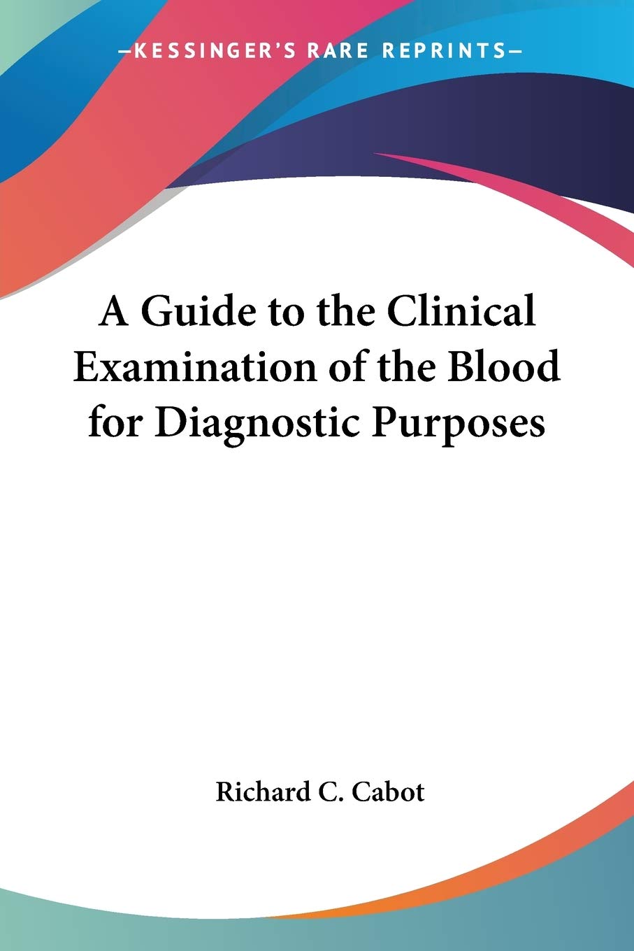 A Guide to the Clinical Examination of the Blood for Diagnostic Purposes: Revised Edition