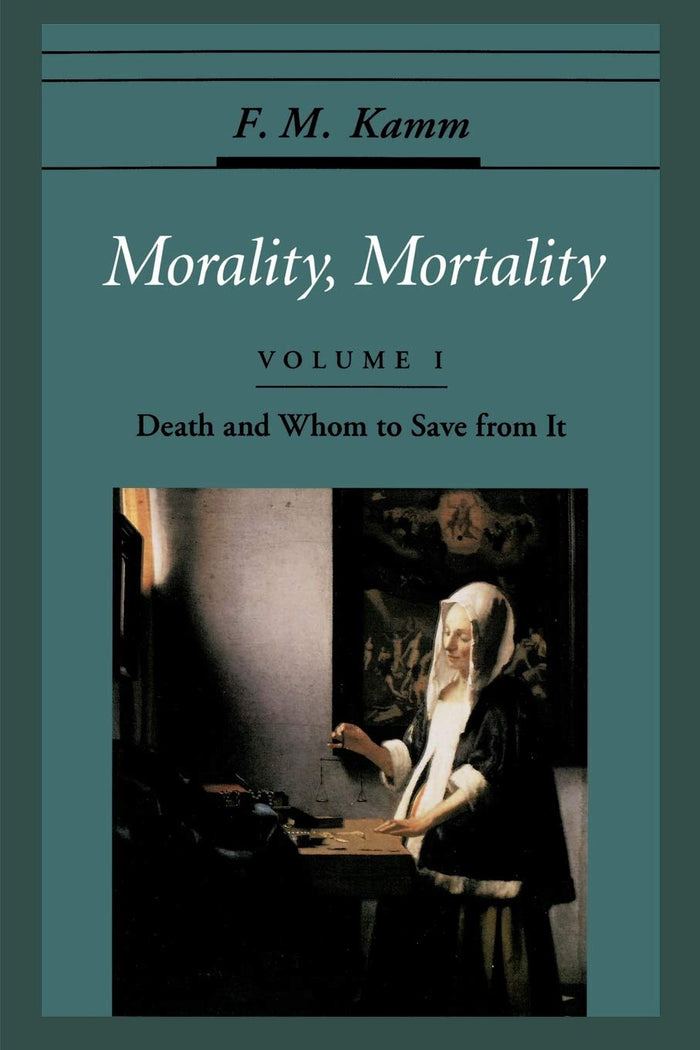 Morality, Mortality: Volume I: Death and Whom to Save from It (Oxford Ethics Series)