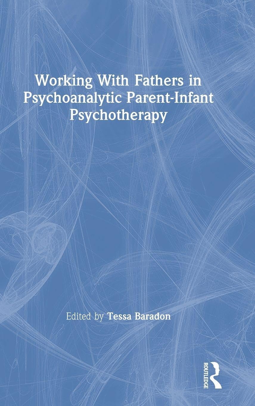 Working With Fathers in Psychoanalytic Parent-Infant Psychotherapy: 1st Edition